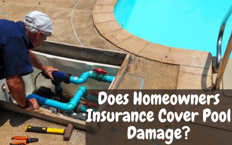 Does Homeowners Insurance Cover Pool Damage? Or You Should S