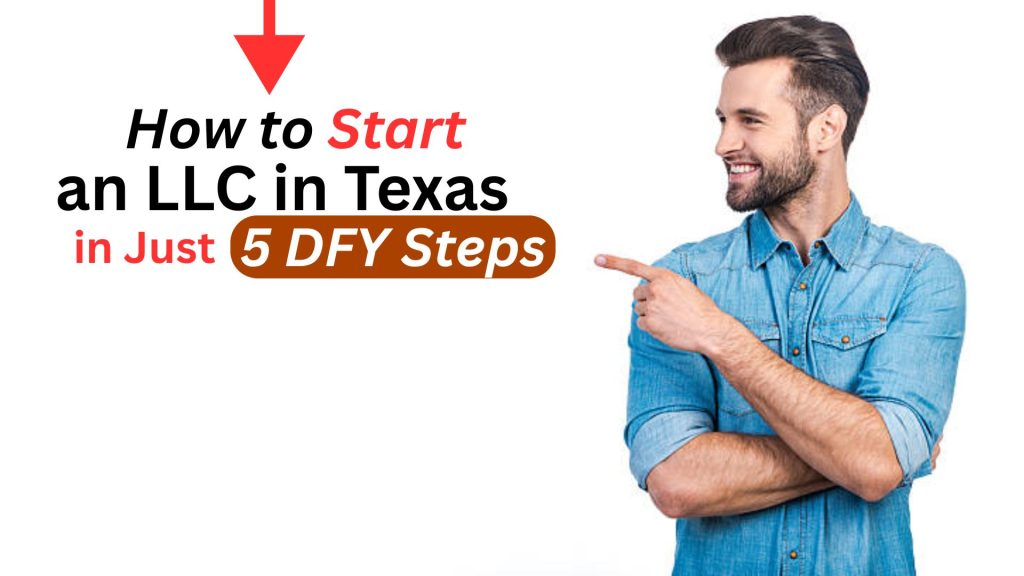 How to Start an LLC in Texas in Just 5 DFY Steps