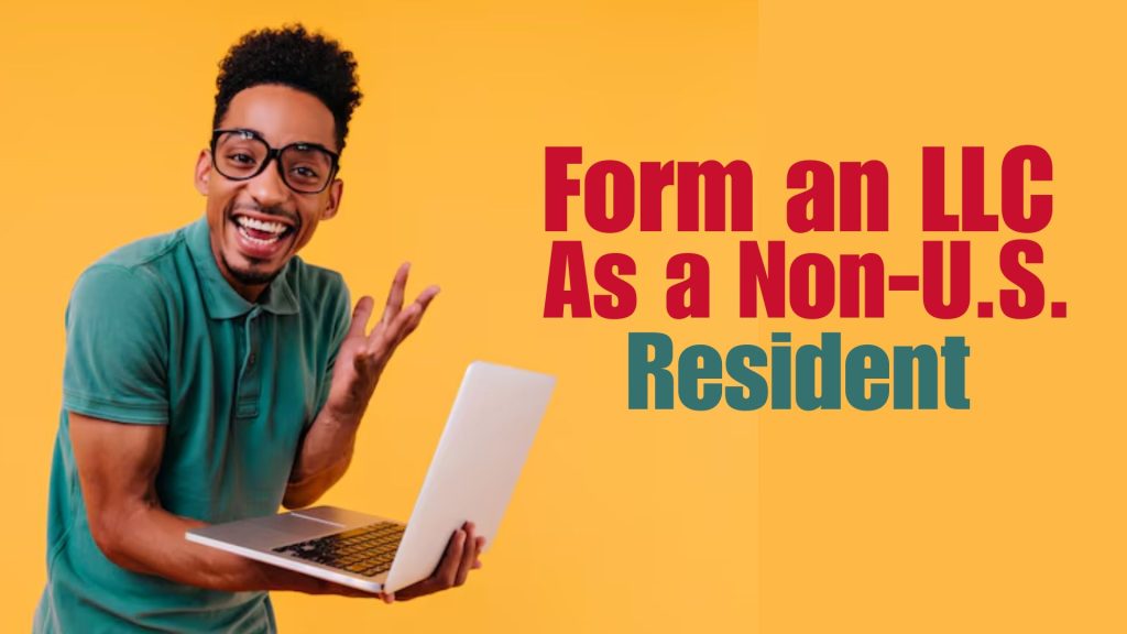 Can You Form an LLC by Yourself as a Non-U.S. Resident?
