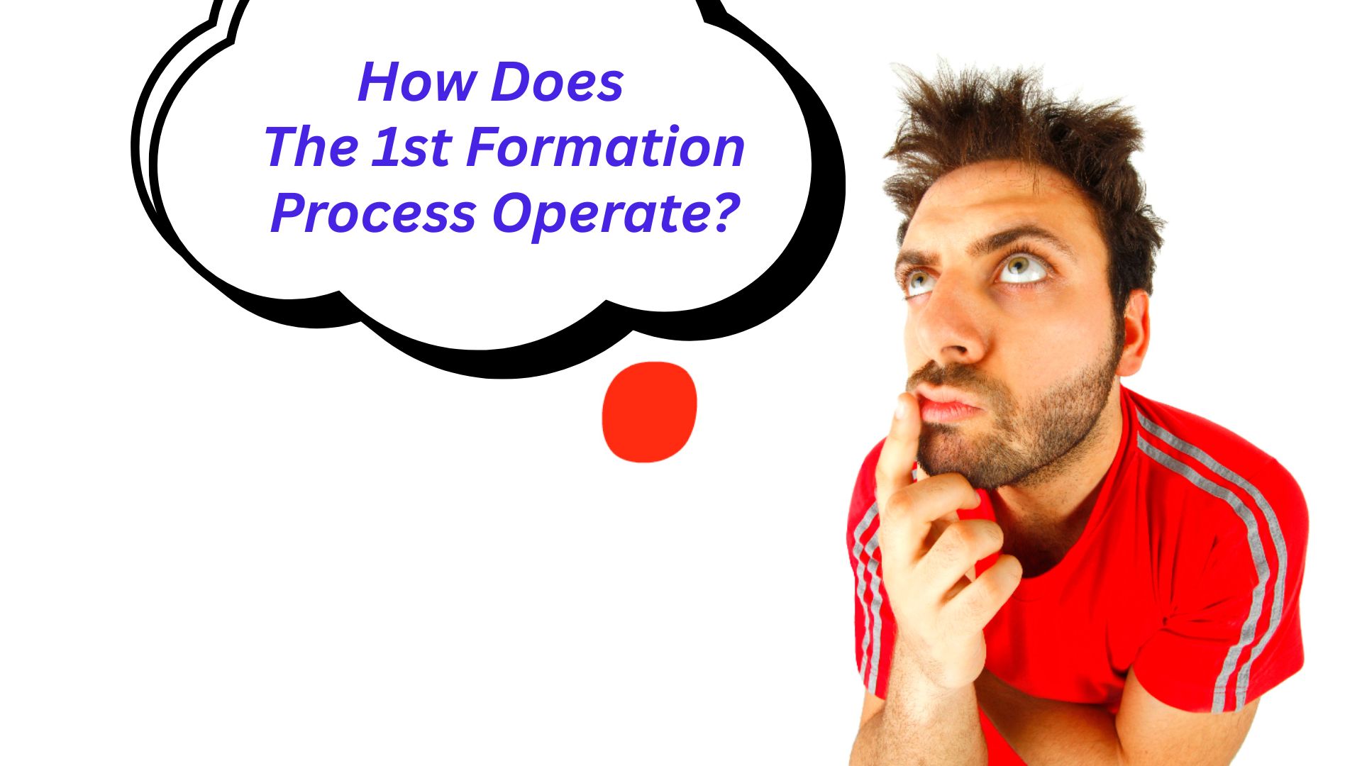 How Does The 1st Formation Process Operate?