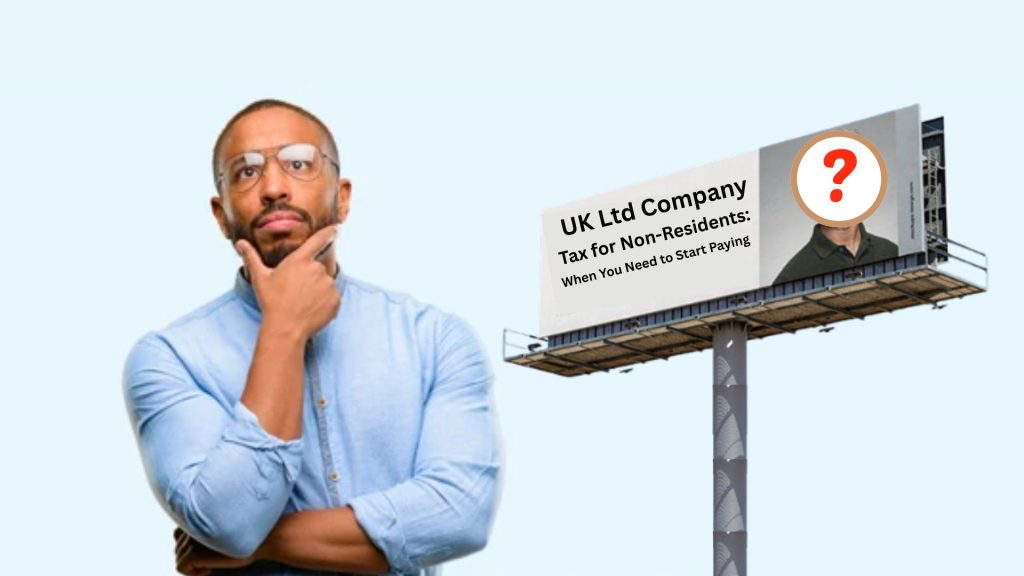 UK Ltd Company Tax for Non-Residents: When You Need to Start Paying?